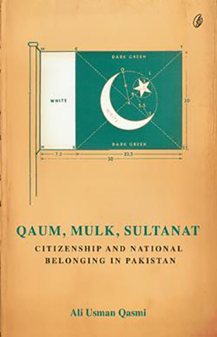 Qaum Mulk Sultanat Citizenship And National Belonging In Pakistan